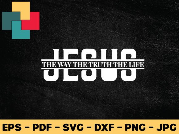 Jesus the Way the Truth the Life Svg Des & Crafts