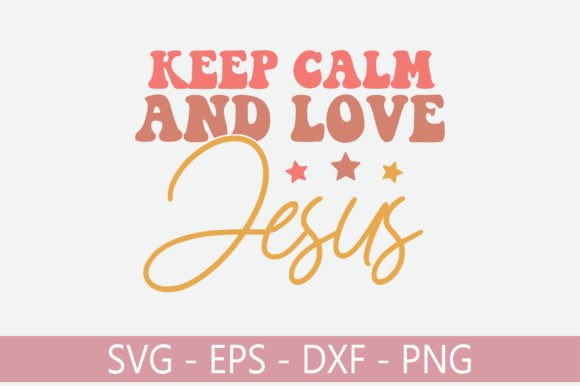 Keep Calm and Love Jesus Retro Svg Crafts
